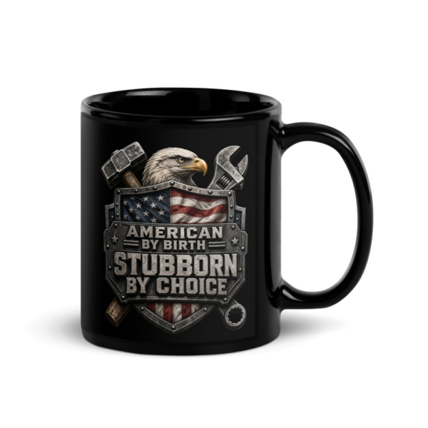 American By Birth Stubborn By Choice Black Glossy Mug, black glossy coffee mug by Stucci Apparel
