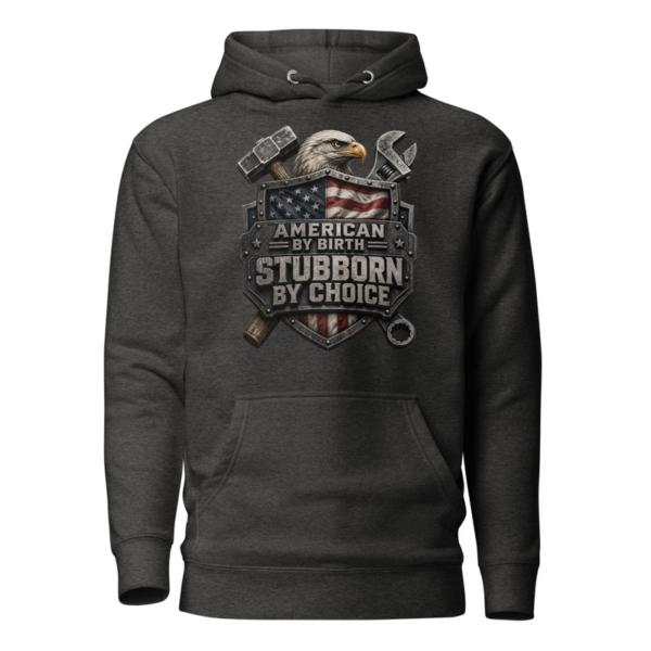 American By Birth Stubborn By Choice Hoodie in Charcoal Heather, front graphic hoodie by Stucci Apparel