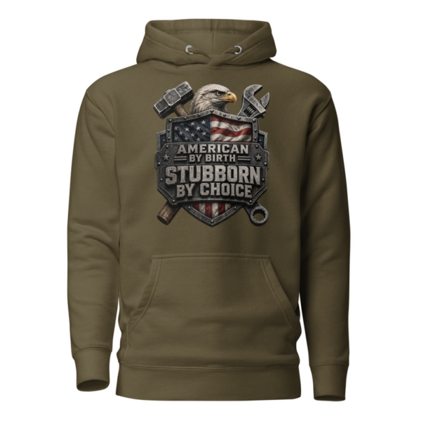 American By Birth Stubborn By Choice Hoodie in Military Green, front graphic hoodie by Stucci Apparel