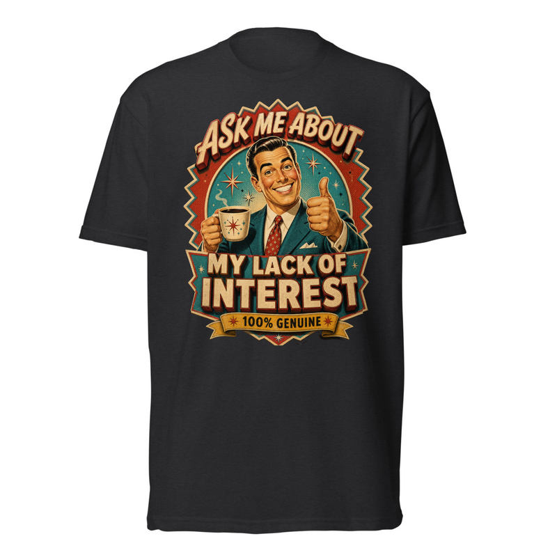 Ask Me About My Lack Of Interest Tee in Black, front graphic tee by Stucci Apparel