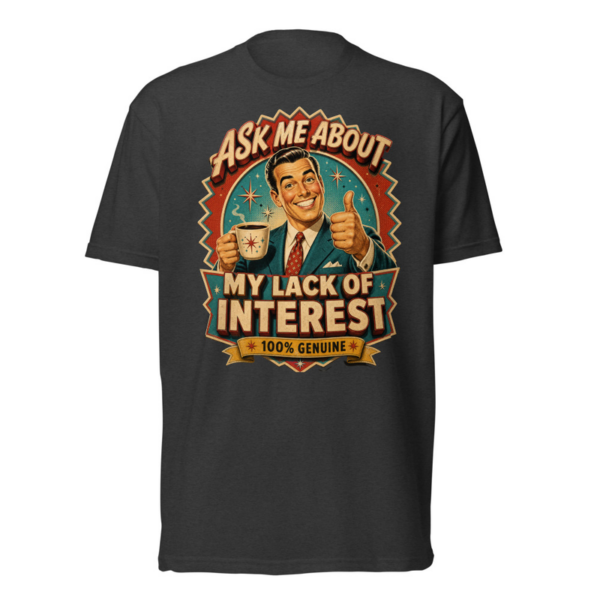Ask Me About My Lack Of Interest Tee in Charcoal, front graphic tee by Stucci Apparel