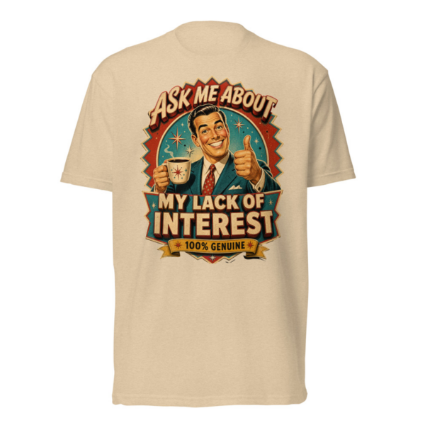 Ask Me About My Lack Of Interest Tee in Heather Tan, front graphic tee by Stucci Apparel