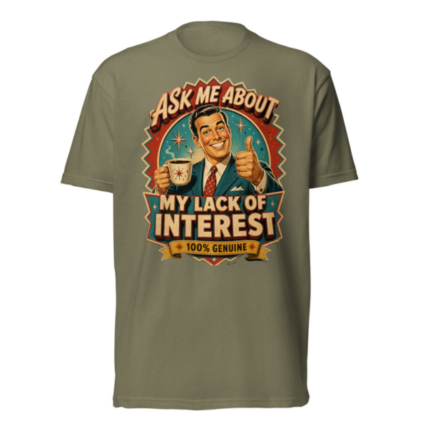 Ask Me About My Lack Of Interest Tee in Military Green, front graphic tee by Stucci Apparel
