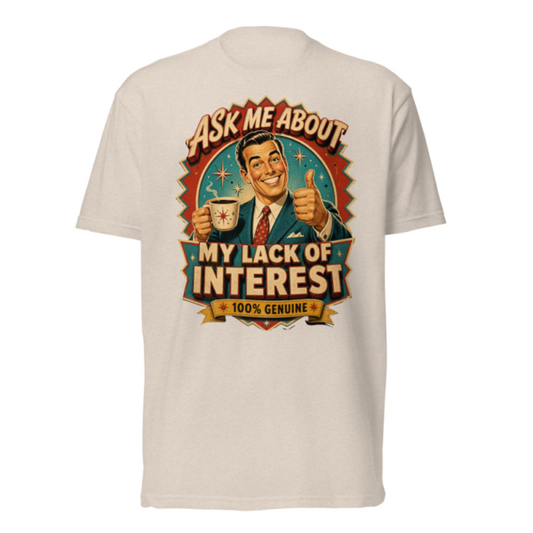 Ask Me About My Lack Of Interest Tee in Sand, front graphic tee by Stucci Apparel