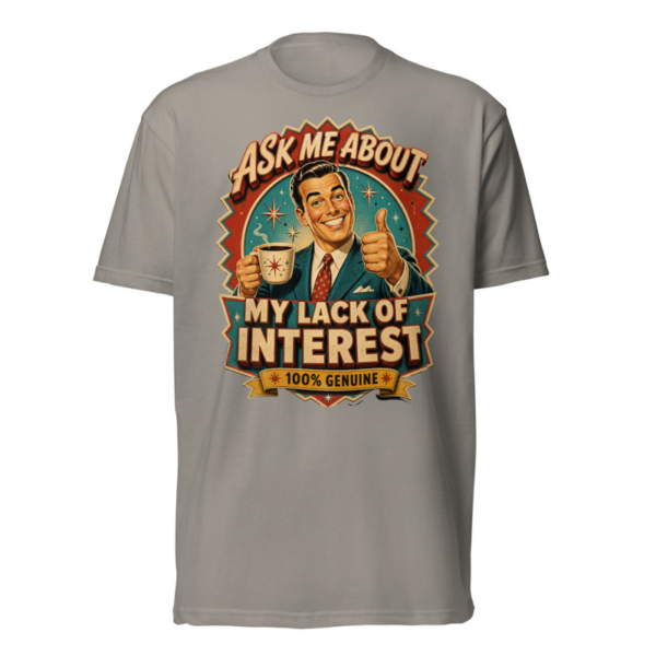 Ask Me About My Lack Of Interest Tee in Stone Grey, front graphic tee by Stucci Apparel