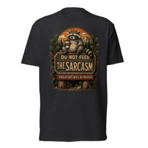 Do Not Feed The Sarcasm Tee in Black, front graphic tee by Stucci Apparel