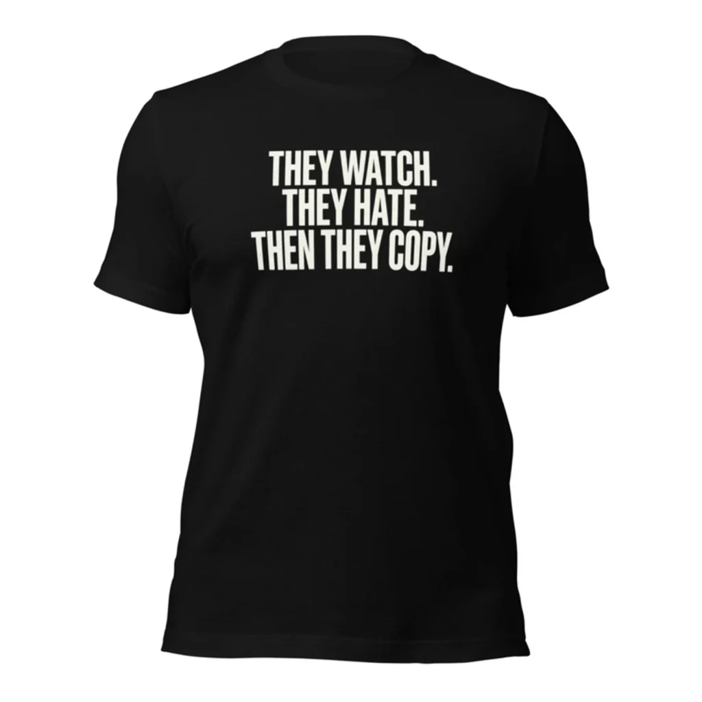 They Watch They Copy Tee